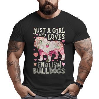 English Bulldog Just A Girl Who Loves Dog Flower Floral Big and Tall Men T-shirt | Mazezy
