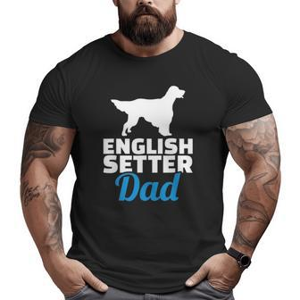 English Setter Dad English Setter Dog Big and Tall Men T-shirt | Mazezy