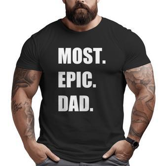 Most Epic Dad Ever For The Best Dad Ever Big and Tall Men T-shirt | Mazezy