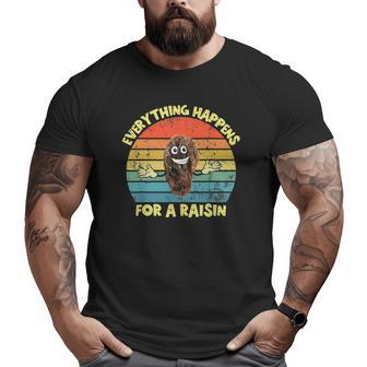 Everything Happens For A Reason Raisin Pun Dad Joke Big and Tall Men T-shirt | Mazezy