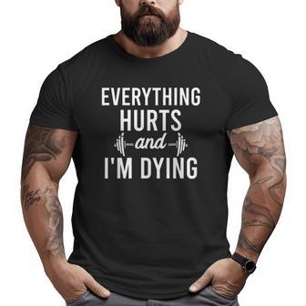 Everything Hurts I'm Dying Workout Everything Gym Working Big and Tall Men T-shirt | Mazezy