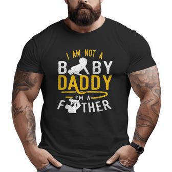 Family I Am Not A Baby Daddy I'm A Father Dad Men Big and Tall Men T-shirt | Mazezy UK