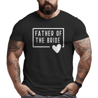 Father Of The Bride Dad Daddy From Bride Daughter Heart Love Big and Tall Men T-shirt | Mazezy