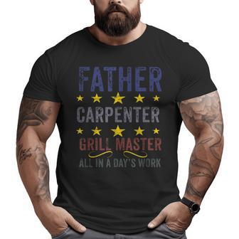 Father Carpenter Grill Master In A Day's Work For Dad Big and Tall Men T-shirt | Mazezy