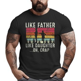 Like Father Like Daughter Oh Crap Fathers Day From Daughter Big and Tall Men T-shirt | Mazezy AU