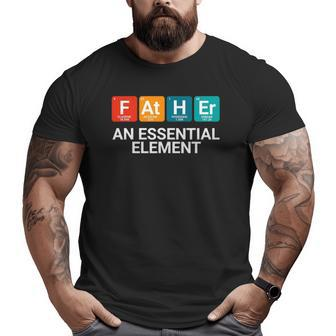 Father An Essential Element Chemistry Big and Tall Men T-shirt | Mazezy