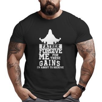 Father Forgive Me For These Gains I'm About To Receive Big and Tall Men T-shirt | Mazezy
