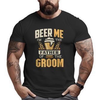 Father Of The Groom Beer Me Father Of The Groom Big and Tall Men T-shirt | Mazezy