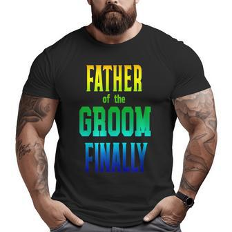 Father Of The Groom Finally Engaged Wedding Rainbow Big and Tall Men T-shirt | Mazezy AU
