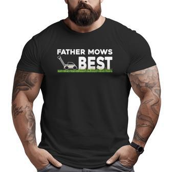 Father Mows Best Father's Day Lawn Grass Big and Tall Men T-shirt | Mazezy