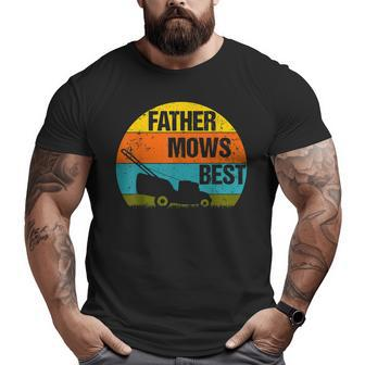 Father Mows Best Lawn Mower Mow The Lawn Dad Big and Tall Men T-shirt | Mazezy