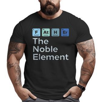 Father The Noble Element Science Chemistry Fathers Day Big and Tall Men T-shirt | Mazezy