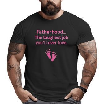Fatherhood Toughest Job You'll Ever Love Pink Big and Tall Men T-shirt | Mazezy