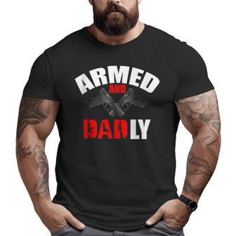 Fathers Day Armed And Dadly Deadly For Dad Big and Tall Men T-shirt | Mazezy AU