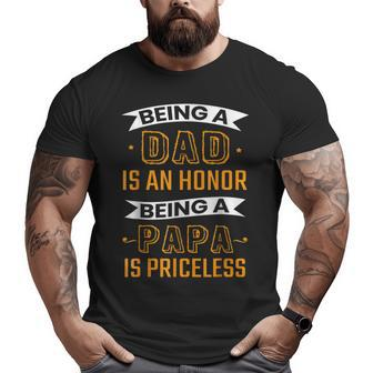 Fathers Day Being Dad Is An Honor Being Papa Is Priceless Big and Tall Men T-shirt | Mazezy CA
