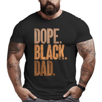 Fathers Day Dope Black Dad Black Dad Big and Tall Men T-shirt | Mazezy