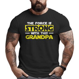 Fathers Day The Force Is Strong With This Grandpa Big and Tall Men T-shirt | Mazezy