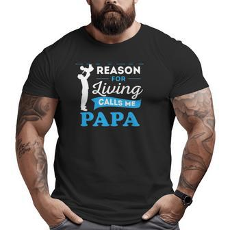 Father's Day My Biggest Reason For Living Calls Me Papa Big and Tall Men T-shirt | Mazezy