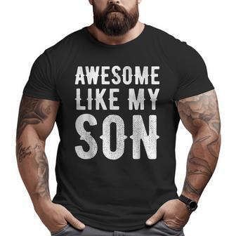 Fathers Day Dad Awesome Like My Son Big and Tall Men T-shirt | Mazezy