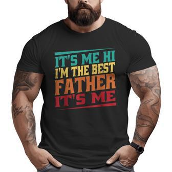 Fathers Day It's Me Hi I'm The Best Father It's Me Big and Tall Men T-shirt | Mazezy