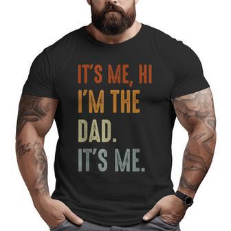 Fathers Day Its Me Hi I'm The Dad Its Me Big and Tall Men T-shirt | Mazezy