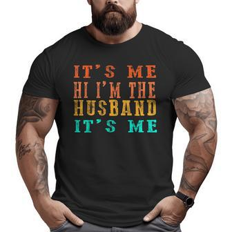 Fathers Day Its Me Hi I'm The Husband Its Me Big and Tall Men T-shirt | Mazezy