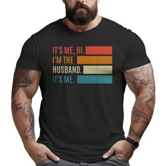 Fathers Day Its Me Hi I'm The Husband Its Me Big and Tall Men T-shirt | Mazezy