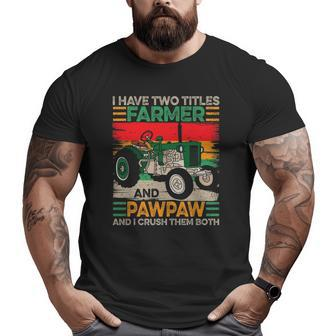 Fathers Day Mens I Have Two Titles Farmer And Pawpaw Big and Tall Men T-shirt | Mazezy