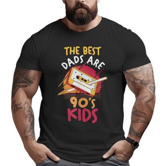 Father's Day Daddy Papa The Best Dads Are 90S Kids 90S Vintage s Big and Tall Men T-shirt | Mazezy