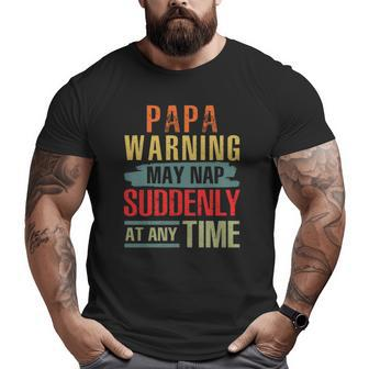 Father’S Day Papa Warning May Nap Suddenly At Any Time Vintage Big and Tall Men T-shirt | Mazezy