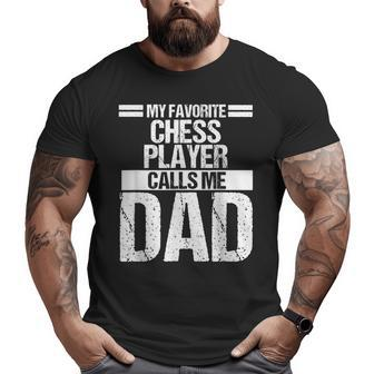 My Favorite Chess Player Calls Me Dad Fathers Day Big and Tall Men T-shirt | Mazezy