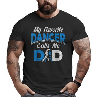 My Favorite Dancer Calls Me Dad Dance Men Father Big and Tall Men T-shirt | Mazezy