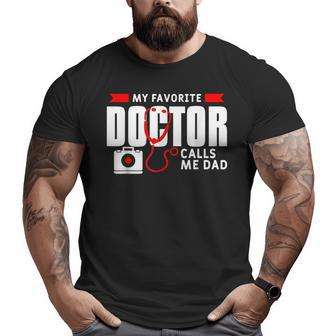 My Favorite Doctor Calls Me Dad Medical Doctors Big and Tall Men T-shirt | Mazezy