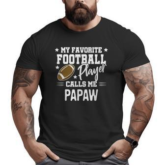 My Favorite Football Player Calls Me Papaw Big and Tall Men T-shirt | Mazezy DE