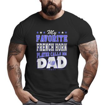 My Favorite French Horn Player Calls Me Dad Big and Tall Men T-shirt | Mazezy