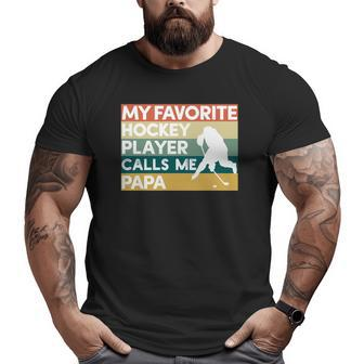 My Favorite Hockey Player Calls Me Papa Father's Day Big and Tall Men T-shirt | Mazezy