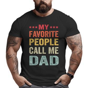 My Favorite People Call Me Dad Father's Day Big and Tall Men T-shirt | Mazezy