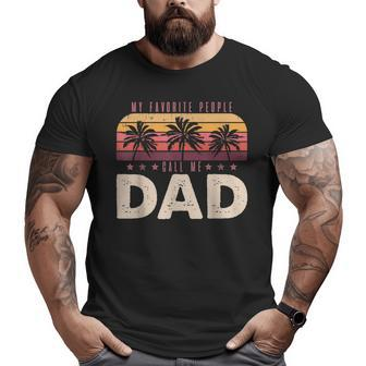 My Favorite People Call Me Dad Men Vintage Decor Dad Papa Big and Tall Men T-shirt | Mazezy