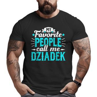 My Favorite People Call Me Dziadek Polish Grandpa Granddad Big and Tall Men T-shirt | Mazezy