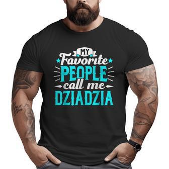 My Favorite People Call Me Dziadzia Polish Grandpa Granddad Big and Tall Men T-shirt | Mazezy