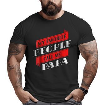 My Favorite People Call Me Papa Daddy Dad Big and Tall Men T-shirt | Mazezy