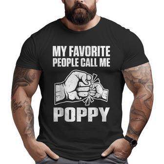 My Favorite People Call Me Poppy Grandpa Father's Day Big and Tall Men T-shirt | Mazezy
