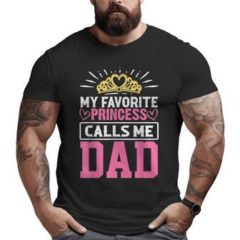 My Favorite Princess Calls Me Dad Fathers Day Big and Tall Men T-shirt | Mazezy