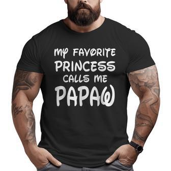 My Favorite Princess Calls Me Papaw Fathers Day Christmas Big and Tall Men T-shirt | Mazezy