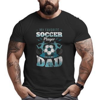 My Favorite Soccer Player Calls Me Dad Goalie Father's Day Big and Tall Men T-shirt | Mazezy