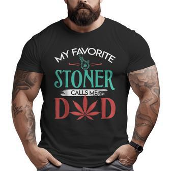 My Favorite Stoner Calls Me Dad Weed Father Day Big and Tall Men T-shirt | Mazezy