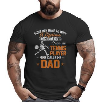 My Favorite Tennis Player Calls Me Dad For Father Papa Big and Tall Men T-shirt | Mazezy