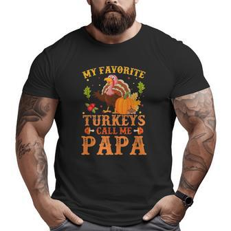 My Favorite Turkeys Call Me Papa Thanksgiving Big and Tall Men T-shirt | Mazezy