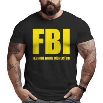 Fbi Federal Boob Inspector Saying Dad Joke Big and Tall Men T-shirt | Mazezy