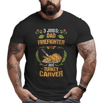 Firefighter Dad Turkey Carver Thanksgiving Big and Tall Men T-shirt | Mazezy